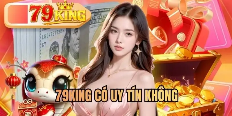 79KING Có Uy Tín Không? Giải Đáp Cho Người Mới Khi Chơi