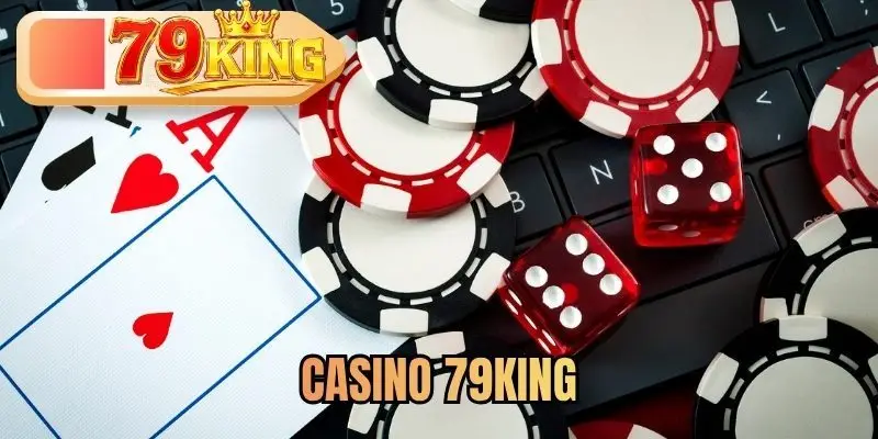 Casino 79KING | Sân Chơi Cực Chất Lượng Cho Tân Thủ