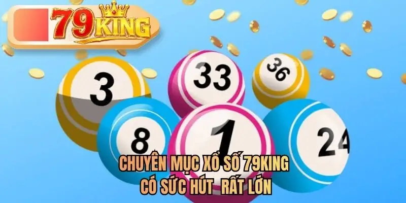 Chuyên mục xổ số 79KING có sức hút rất lớn 