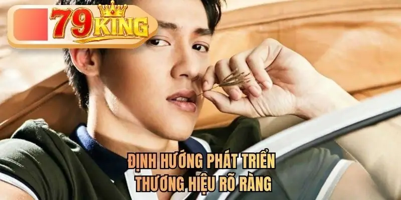 Định hướng phát triển thương hiệu rõ ràng