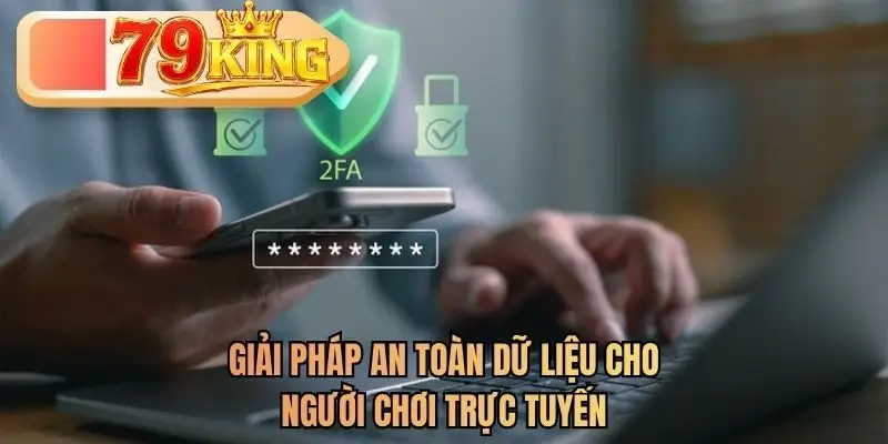 Giải pháp an toàn dữ liệu cho người chơi trực tuyến