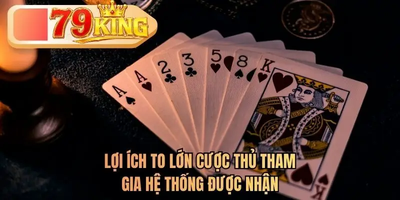 Lợi ích to lớn cược thủ tham gia hệ thống được nhận