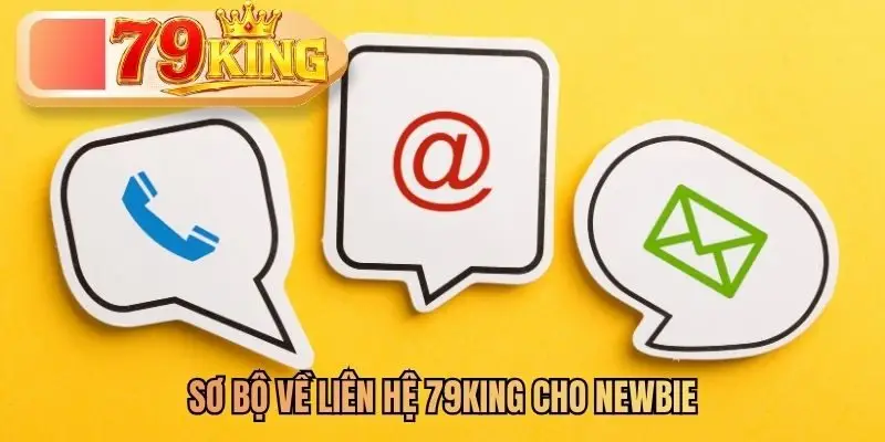 Sơ bộ về liên hệ 79KING cho newbie