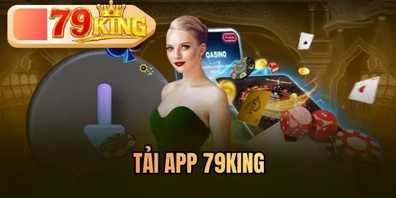 Tải App 79KING Hỗ Trợ Thông Qua 2 Hệ Điều Hành Cơ Bản