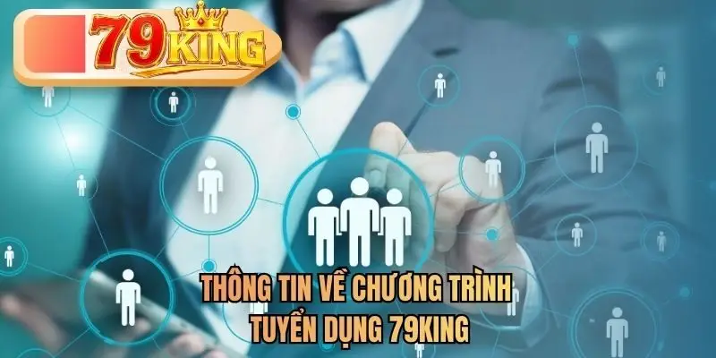 Thông tin về chương trình tuyển dụng 79KING 
