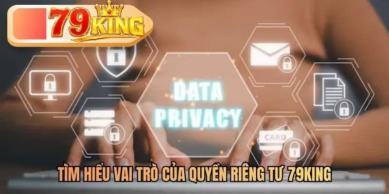 Tìm hiểu vai trò của quyền riêng tư 79KING