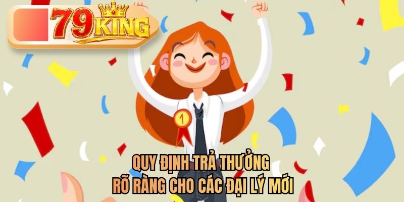 quy định trả thưởng cho đại lý 79king